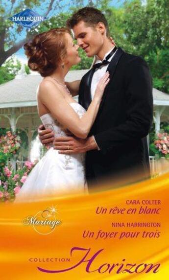 Couverture du livre « Un rêve en blanc ; un foyer pour trois » de Cara Colter et Nina Harrington aux éditions Harlequin