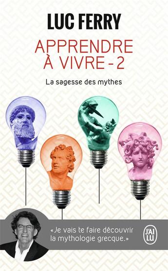 Couverture du livre « Apprendre à vivre t.2 ; la sagesse des mythes » de Luc Ferry aux éditions J'ai Lu