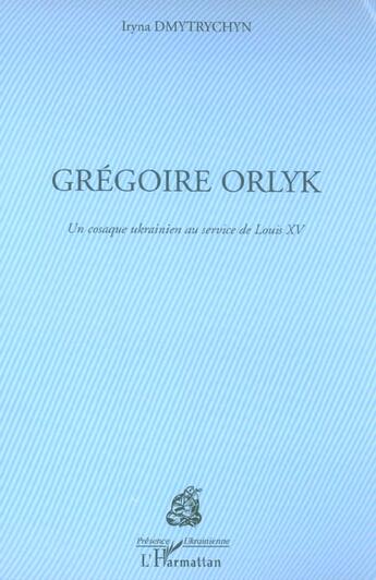 Couverture du livre « Gregoire orlyk - un cosaque ukrainien au service de louis xv » de Iryna Dmytrychyn aux éditions L'harmattan