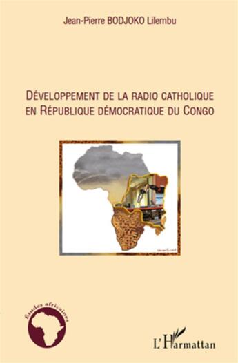 Couverture du livre « Développement de la radio catholique en République Démocratique du Congo » de Jean-Pierre Bodjoko Lilembu aux éditions L'harmattan