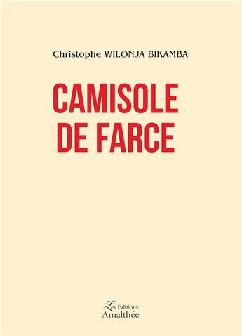 Couverture du livre « Camisole de farce » de Christophe Wilonja Bikamba aux éditions Amalthee