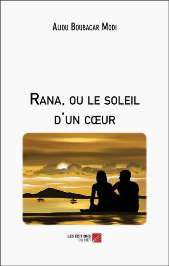 Couverture du livre « Rana, ou le soleil d'un coeur » de Aliou Boubacar Modi aux éditions Editions Du Net