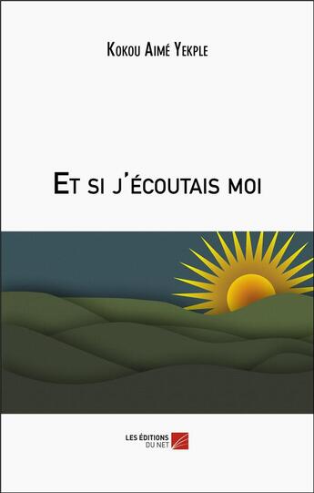 Couverture du livre « Et si j'écoutais moi » de Kokou Aimé Yekple aux éditions Editions Du Net