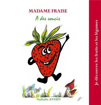 Couverture du livre « Je découvre les fruits et légumes t.6 ; madame fraise a des soucis » de Nathalie Antien aux éditions Books On Demand