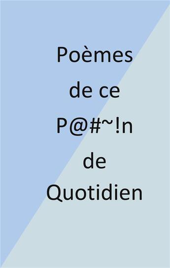 Couverture du livre « Poèmes de ce p #-!n de quotidien » de Delorme Eric aux éditions Books On Demand