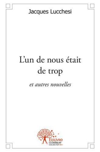 Couverture du livre « L'un de nous etait de trop - et autres nouvelles » de Jacques Lucchesi aux éditions Edilivre