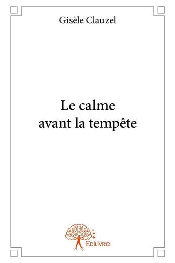 Couverture du livre « Le calme avant la tempete » de Gisele Clauzel aux éditions Edilivre