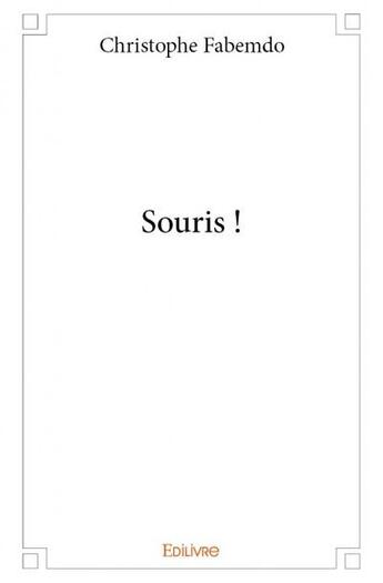 Couverture du livre « Souris ! » de Christophe Fabemdo aux éditions Edilivre