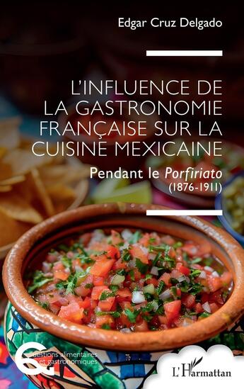 Couverture du livre « L'influence de la gastronomie française sur la cuisine mexicaine : Pendant le Porfiriato (1876-1911) » de Edgar Cruz Delgado aux éditions L'harmattan