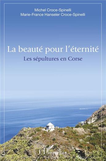 Couverture du livre « La beauté pour l'éternité ; les sépultures en Corse » de Michel Croce-Spinelli et Marie-France Hanseler Croce-Spinelli aux éditions L'harmattan