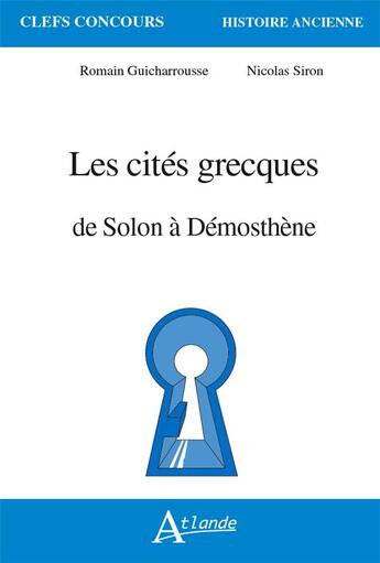 Couverture du livre « Les cités grecques de Solon à Démosthène » de Romain Guicharrousse et Nicolas Siron aux éditions Atlande Editions