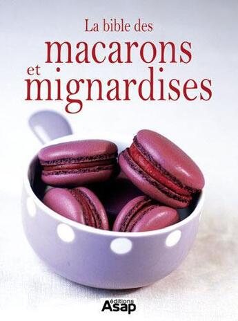 Couverture du livre « La bible des macarons et mignardises » de Sylvie Ait-Ali aux éditions Editions Asap