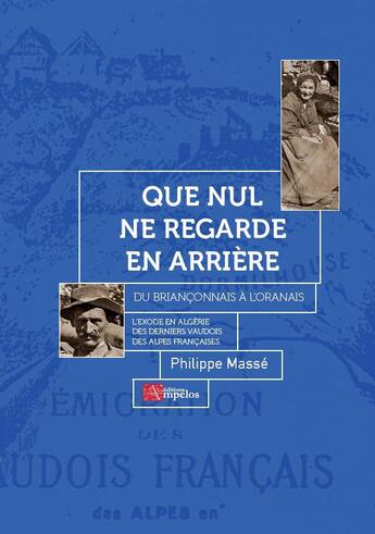 Couverture du livre « Que nul ne regarde en arrière : du Briançonnais à l'Oranais, l'exode en Algérie des derniers Vaudois » de Philippe Masse aux éditions Ampelos