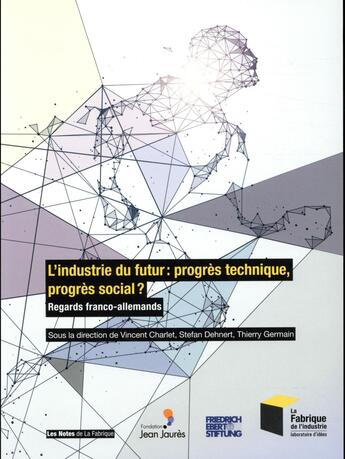 Couverture du livre « L'industrie du futur : progrès technique, progrès social ? regards franco-allemands » de Vincent Charlet et Stefan Dehnert et Thierry Germain aux éditions Presses De L'ecole Des Mines