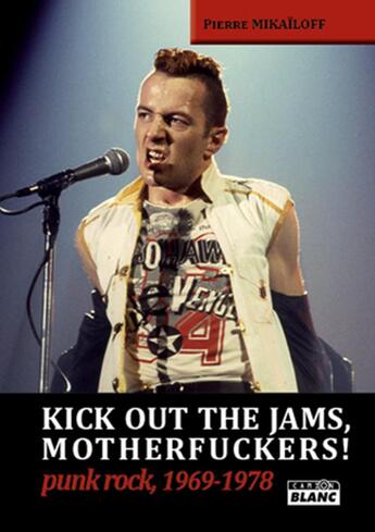 Couverture du livre « Kick out the jams, motherfuckers! punk rock, 1969-1978 » de Pierre Mikailoff aux éditions Le Camion Blanc