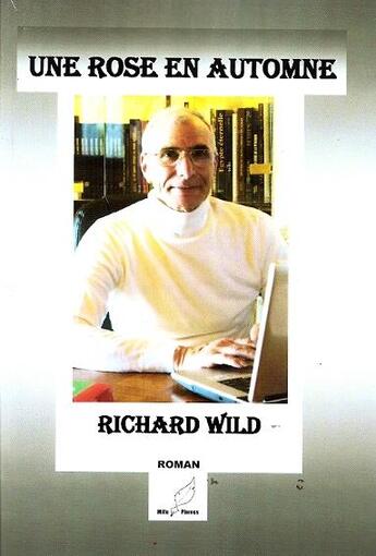 Couverture du livre « Une rose en automne » de Richard Wild aux éditions Mille Plumes