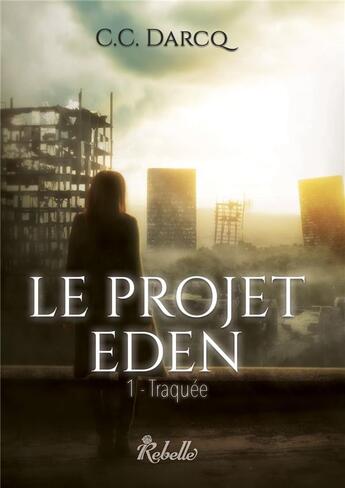 Couverture du livre « Le projet eden - 1 - traquee » de C.C. Darcq aux éditions Rebelle