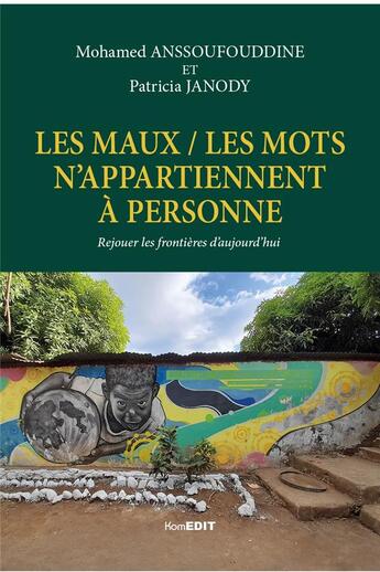 Couverture du livre « Les maux / les mots n'appartiennent a personne : rejouer les frontières d'aujourd'hui » de Mohamed Anssoufouddine et Patricia Janody aux éditions Komedit