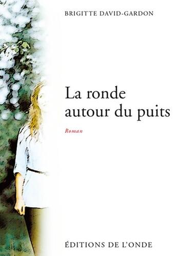 Couverture du livre « La ronde autour du puits » de Brigitte David-Gardon aux éditions De L'onde