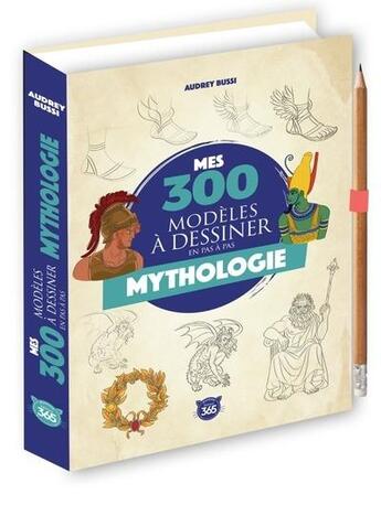 Couverture du livre « Mes 300 modèles à dessiner en pas à pas : Mythologie » de Audrey Bussi aux éditions Editions 365