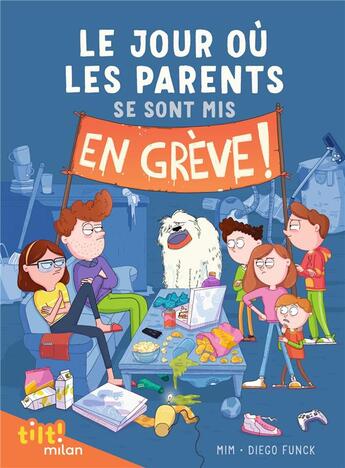 Couverture du livre « Le jour où les parents... Tome 1 : le jour où les parents se sont mis en grève ! » de Mim et Diego Funck aux éditions Milan