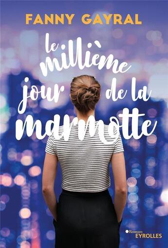 Couverture du livre « Le millième jour de la marmotte » de Fanny Gayral aux éditions Eyrolles