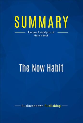 Couverture du livre « Summary : the now habit (review and analysis of Fiore's book) » de  aux éditions Business Book Summaries