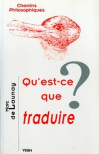 Couverture du livre « Qu'est-ce que traduire ? » de De Launay aux éditions Vrin