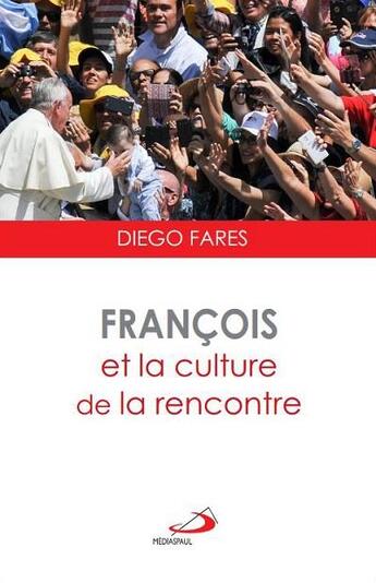 Couverture du livre « François et la culture de la rencontre » de Diego Fares aux éditions Mediaspaul