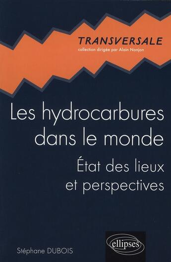 Couverture du livre « Les hydrocarbures dans le monde. etat des lieux et perspectives » de Stephane Dubois aux éditions Ellipses