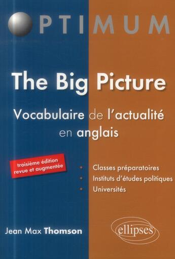 Couverture du livre « The big picture - vocabulaire de l actualite en anglais - 3e edition » de Thomson Jean aux éditions Ellipses