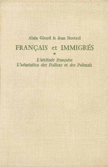 Couverture du livre « Français et immigrés : L'adaptation des Italiens et des Polonais. L'attitude française » de Jean Stoetzel et Alain Girard aux éditions Ined