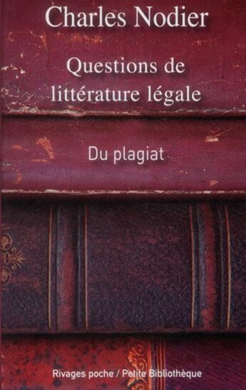 Couverture du livre « Questions de littérature légale ; du plagiat, de la supposition d'auteurs, des supercheries qui ont rapport aux livres » de Charles Nodier aux éditions Rivages