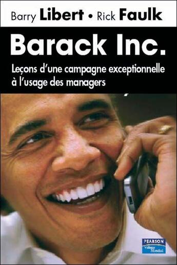 Couverture du livre « Barack inc. ; leçons d'une campagne exceptionnelle à l'usage des managers » de Libert/Faulk aux éditions Pearson