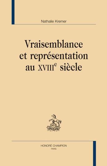 Couverture du livre « Vraisemblance et représentations au XVIIIe siècle » de Nathalie Kremer aux éditions Honore Champion