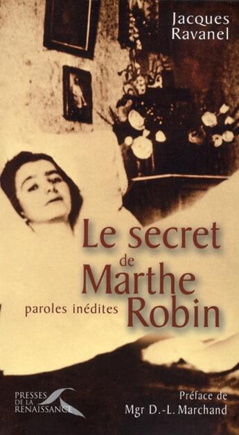 Couverture du livre « Le secret de Marthe Robin ; paroles inédites » de Ravanel/Marchand aux éditions Presses De La Renaissance