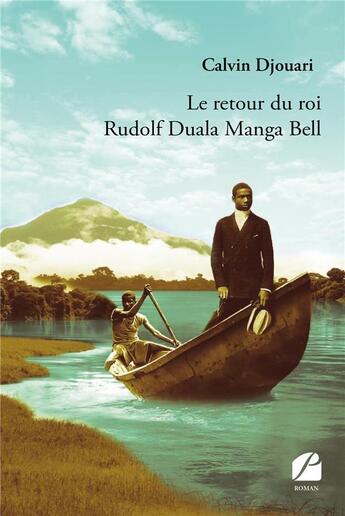 Couverture du livre « Le retour du roi Rudolf Duala Manga Bell » de Calvin Djouari aux éditions Editions Du Panthéon