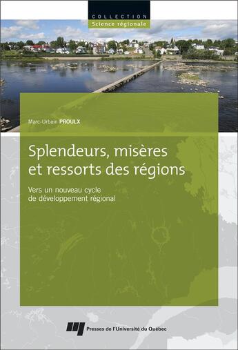 Couverture du livre « Splendeurs, misères et ressorts des régions ; vers un nouveau cycle de développement régional » de Marc-Urbain Proulx aux éditions Pu De Quebec