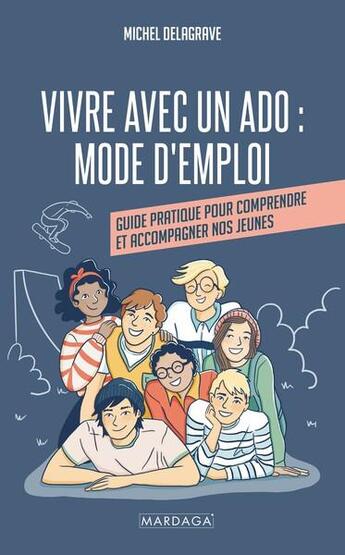 Couverture du livre « Ados : mode d emploi - guide pratique pour comprendre, reagir, encadrer et accompagner nos jeunes » de Michel Delagrave aux éditions Mardaga Pierre