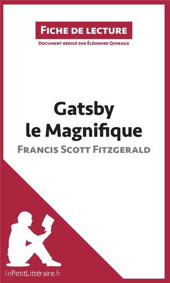 Couverture du livre « Fiche de lecture ; Gatsby le Magnifique de Francis Scott Fitzgerald ; analyse complète de l'oeuvre et résumé » de Eleonore Quinaux aux éditions Lepetitlitteraire.fr