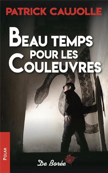 Couverture du livre « Beau temps pour les couleuvres » de Patrick Caujolle aux éditions De Boree