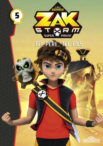 Couverture du livre « Zak Storm T.5 ; tel père, tel fils » de  aux éditions Les Livres Du Dragon D'or