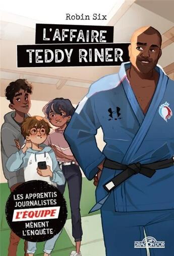 Couverture du livre « L'affaire Teddy Riner ; les apprentis journalistes de L'Equipe mènent l'enquête » de Marie Alhinho aux éditions Les Livres Du Dragon D'or