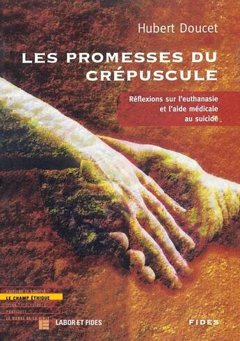 Couverture du livre « Les promesses du crépuscule ; réflexions sur l'euthanasie et l'aide médicale au suicide » de Hubert Doucet aux éditions Labor Et Fides