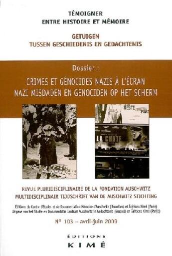 Couverture du livre « Témoigner, entre histoire et mémoire t.103 ; le témoignage audiovisuel et les médias ; les crimes et génocides nazis à l'écran » de  aux éditions Kime