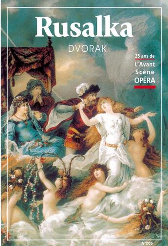 Couverture du livre « L'avant-scène opéra N.205 ; Rusalka » de Dvorak aux éditions L'avant-scene Opera