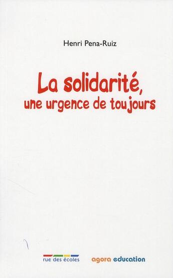 Couverture du livre « La solidarité, une urgence de toujours » de Henri Pena-Ruiz aux éditions Rue Des Ecoles