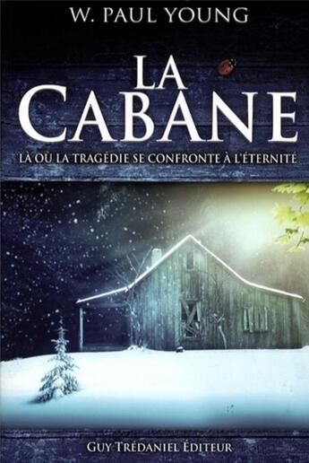 Couverture du livre « La cabane ; là où la tragédie se confronte à l'éternité » de William Paul Young aux éditions Guy Trédaniel