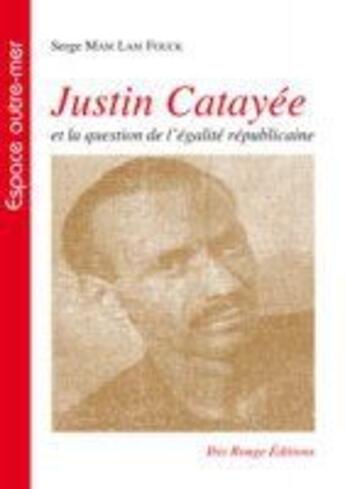 Couverture du livre « Justin Catayée et la question de l'égalité républicaine » de  aux éditions Ibis Rouge