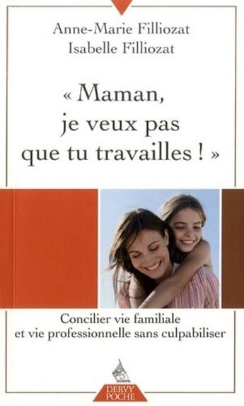 Couverture du livre « Maman, je veux pas que tu travailles ! » de Isabelle Filliozat et Anne-Marie Filliozat aux éditions Dervy